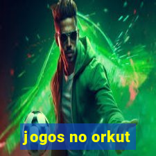 jogos no orkut